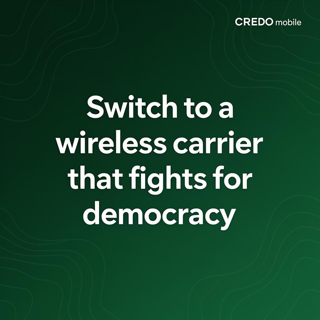 Switch to a wireless carrier that fights for democracy